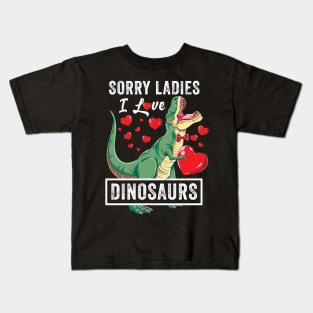 Sorry Ladies I Love Dinosaurs Valentine Trex Kids T-Shirt